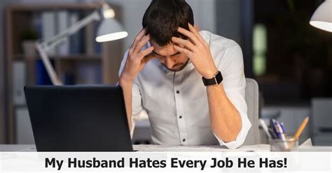 My Husband Hates Every Job He Has Help Him Cope 💼