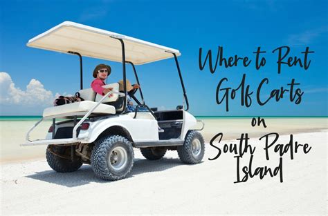 rent  golf cart  south padre island padre getaways