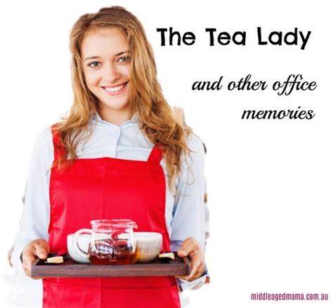 tea lady   office memories middle aged mama