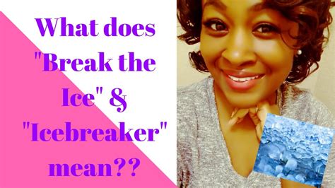 What Does Ice Breaker Or To Break The Ice Mean Youtube