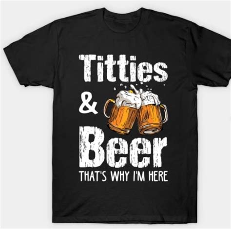 T Shirt Titties And Beer That S Why I M Here Etsy