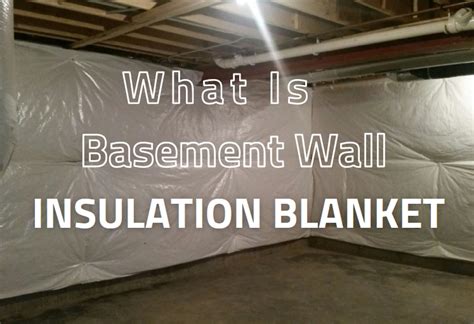 maximizing home comfort   basement wall insulation blanket