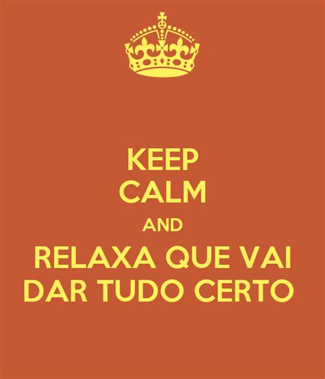 Keep Calm And Relaxa Que Vai Dar Tudo Certo Poster