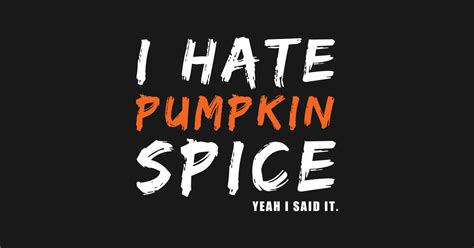 I Hate Pumpkin Spice Yeah I Said It Funny Halloween T I Hate