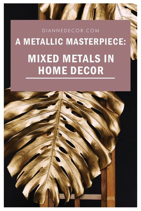 metallic masterpiece mixing metals  home decor mixed metals decor metal decor informal