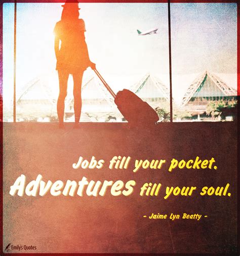 jobs fill  pocket adventures fill  soul popular