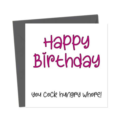Happy Birthday You Cock Hungry Whore Birthday Card You Said It Cards
