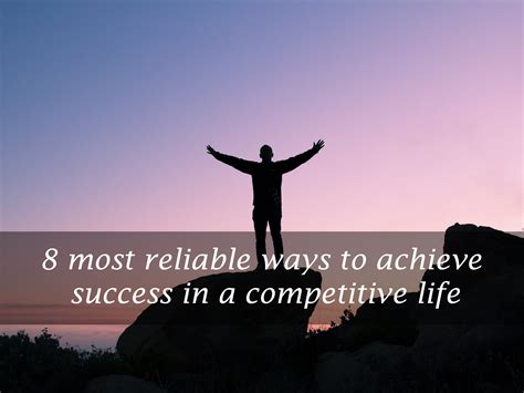 reliable ways  achieve success   competitive life