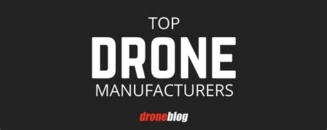 top drone manufacturers droneblog