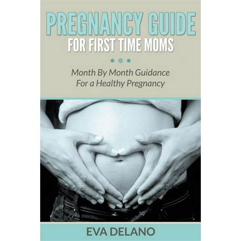 pregnancy guide for first time moms month by month guidance for a
