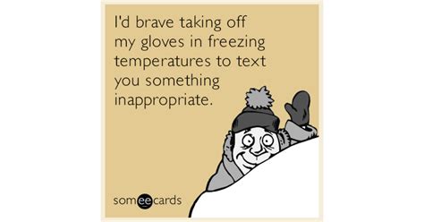 I D Brave Taking Off My Gloves In Freezing Temperatures To