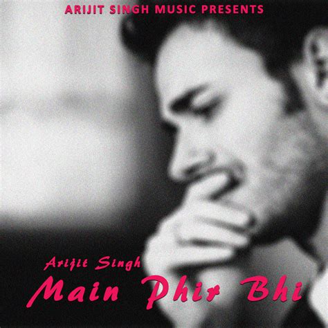 Main Phir Bhi Song And Lyrics By Arijit Singh Spotify