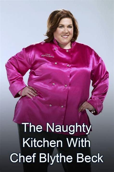 The Naughty Kitchen With Chef Blythe Beck Alchetron The Free Social