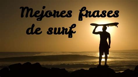 Las 25 Mejores Frases De Surf De La Historia Explicadas