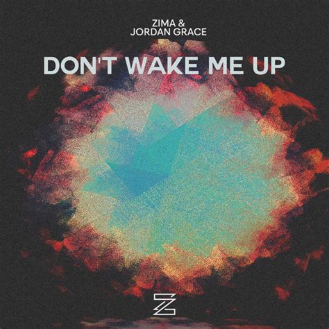 Don T Wake Me Up Song And Lyrics By Zima Jordan Grace Spotify