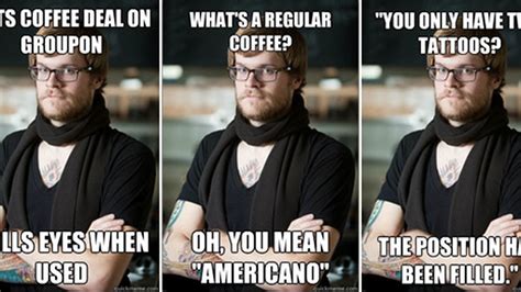 The Hipster Barista Meme Is A Thing Now Eater