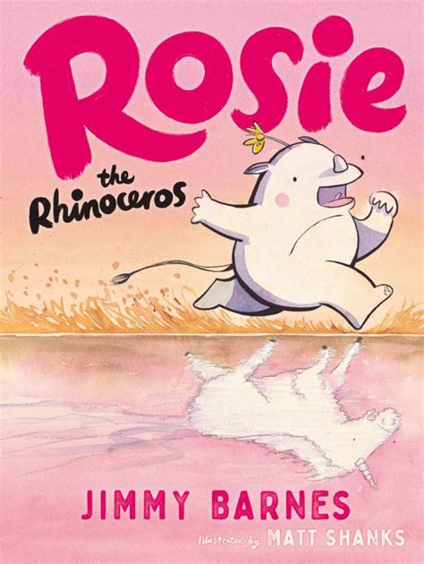 Rosie The Rhinoceros By Jimmy Barnes Illus Matt Shanks Pub Angus