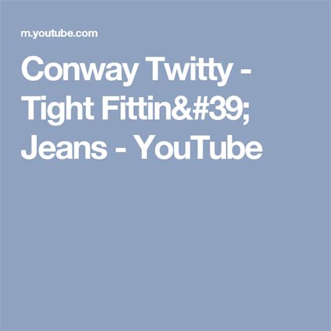 conway twitty tight fittin jeans youtube conway