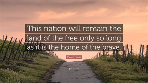 Elmer Davis Quote “this Nation Will Remain The Land Of The Free Only