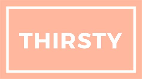 what does thirsty mean — tiffy diamond