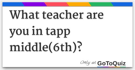 What Teacher Are You In Tapp Middle 6th