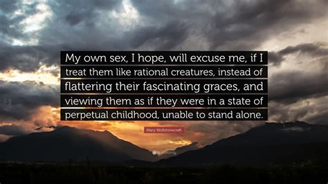 Mary Wollstonecraft Quote “my Own Sex I Hope Will Excuse Me If I