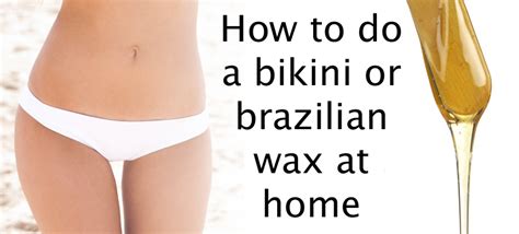 How To Diy At Home Brazilian And Bikini Wax –