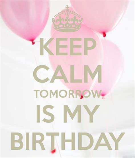 Keep Calm Tomorrow Is My Birthday Happy Birthday To Me