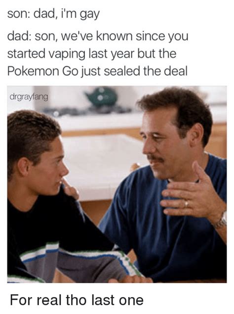 son dad i m gay dad son we ve known since you started vaping last year