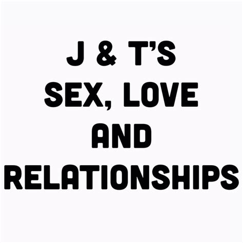 J And Ts Sex Love And Relationships