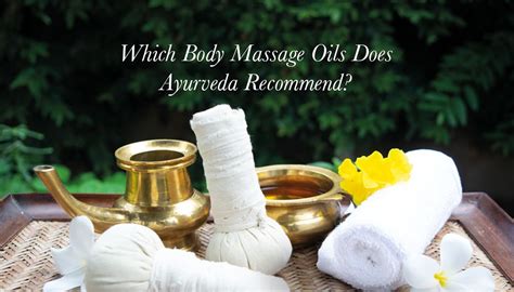 body massage oils recommended by ayurveda kama ayurveda massage oil