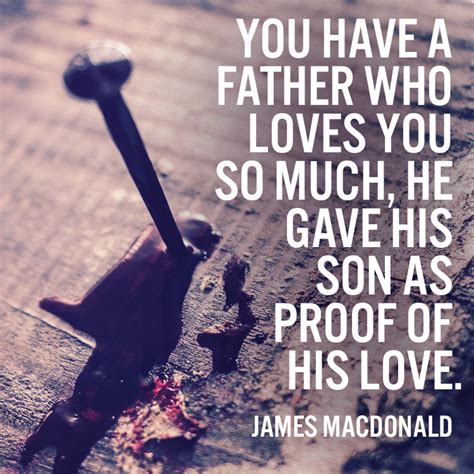 you have a father who loves you so much sermonquotes
