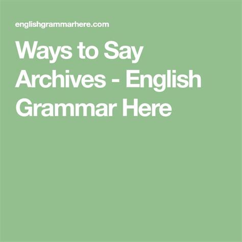 the words ways to say archivess english grammar here on a green