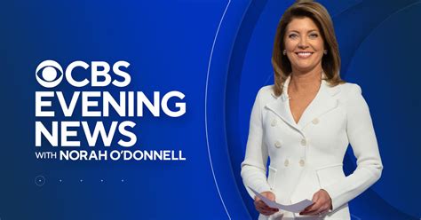 Cbs Evening News With Norah O Donnell Latest Videos And Full Episodes