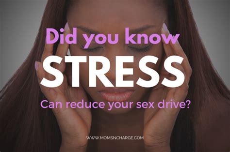 did you know stress can reduce your sex drive moms n charge®