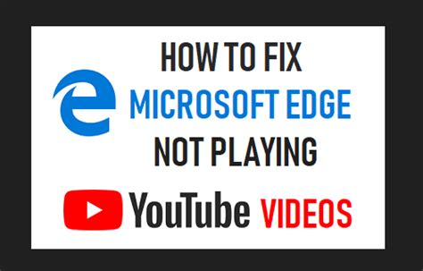 how to fix microsoft edge not playing youtube videos