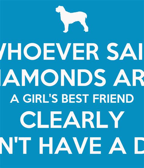 Whoever Said Diamonds Are A Girl S Best Friend Clearly