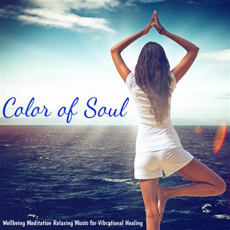 color of soul wellbeing meditation relaxing music for vibrational healing with instrumental