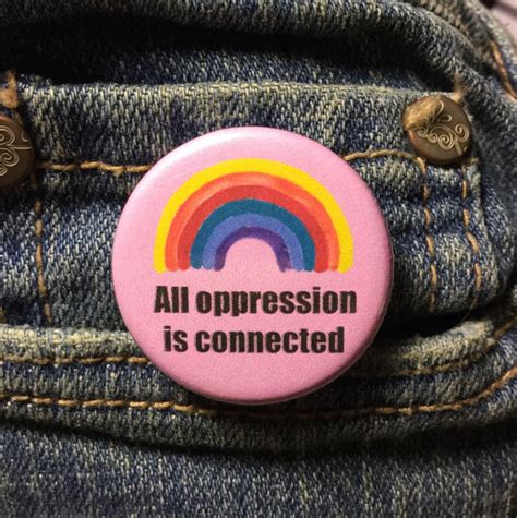 All Oppression Is Connected Button Intersectionality Button Radical