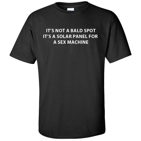 Its Not A Bald Spot Its A Solar Panel For A Sex Machine Graphic T Shirt