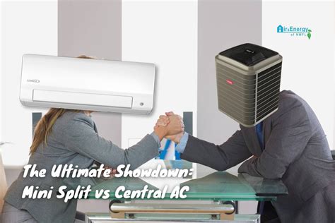 The Ultimate Showdown Mini Split Vs Central Air Conditioner Air