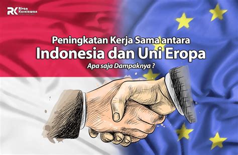 kerja sama indonesia uni eropa ditingkatkan rivan kurniawan