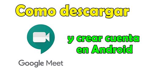 descargar google meet gratis  android  crear una cuenta meet google youtube
