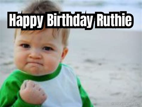 happy birthday ruthie meme generator