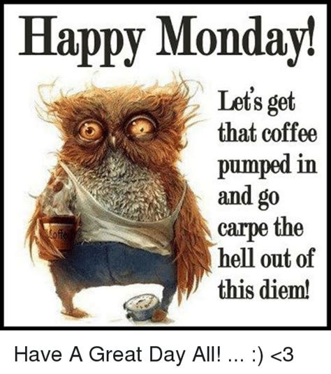 Happy Monday Lets Get That Coffee Pumped In Carpe The
