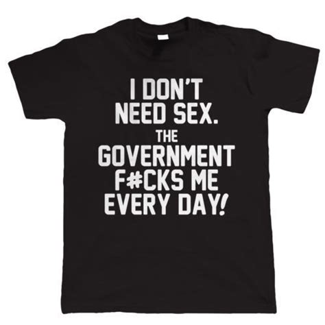 buy i don t need sex the government f cks me every day