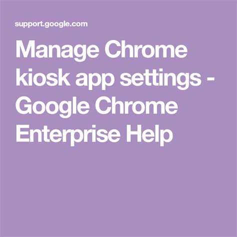 manage chrome kiosk app settings google chrome enterprise  kiosk app education