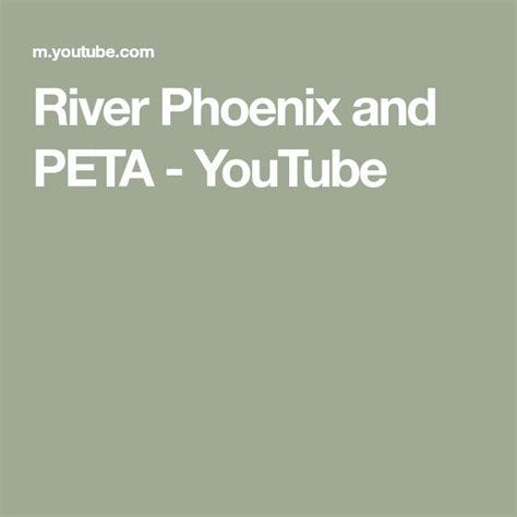 river phoenix  peta youtube river phoenix river peta