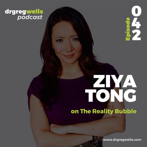 42 ziya tong on the reality bubble the dr greg wells podcast