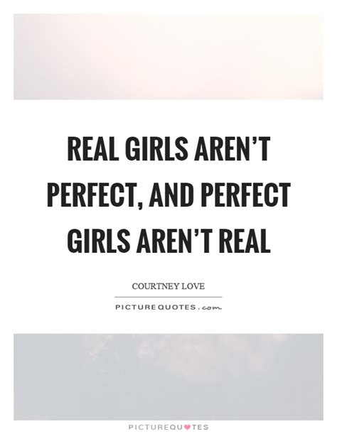real girls arent perfect  perfect girls arent real picture quotes